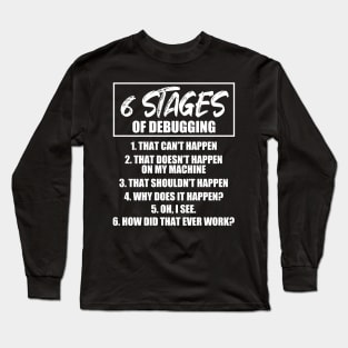 6 stages of debugging Long Sleeve T-Shirt